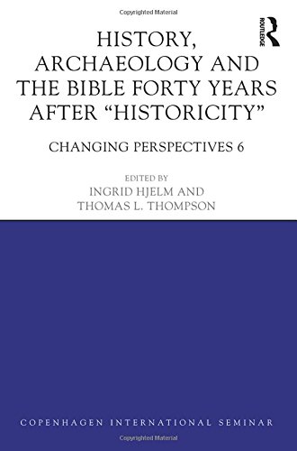 History, Archaeology and The Bible Forty Years After Historicity