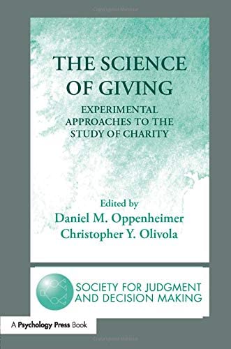 The Science of Giving: Experimental Approaches to the Study of Charity (The Society for Judgment and Decision Making Series)