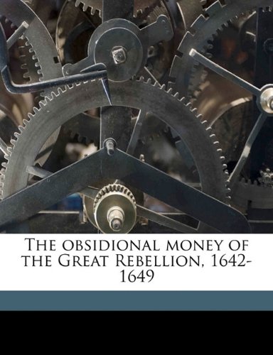 The obsidional money of the Great rebellion 1642-1649