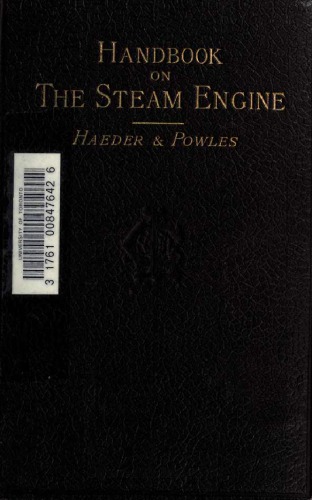 A Handbook On the Steam Engine: With Special Reference to Small and Medium-Sized Engines ; for the Use of Engine Makers, Mechanical Draughtsmen, Engineering Students, and Users of Steam Power