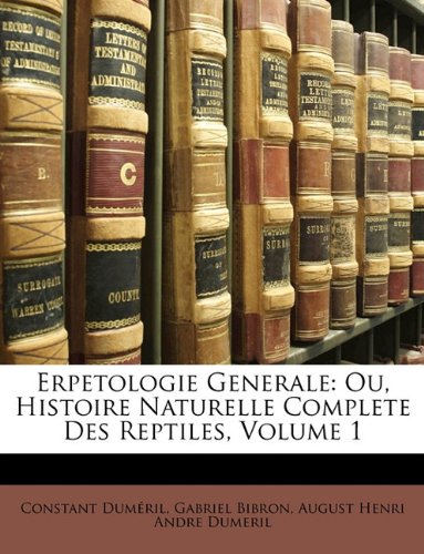 Erpetologie generale : ou, histoire naturelle complete des reptiles, volume 1.