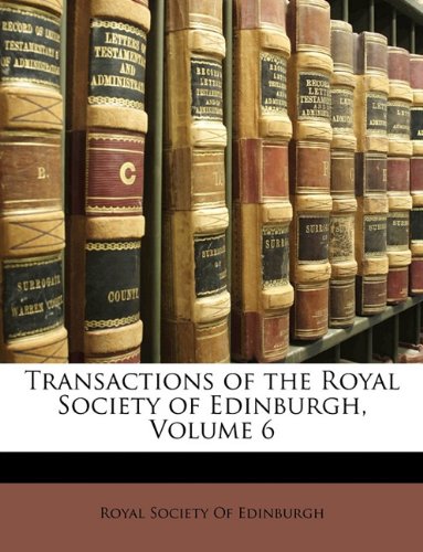 Transactions of the royal society of edinburgh, volume 6.