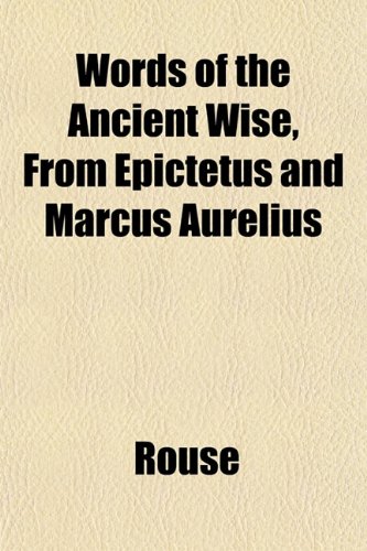 Words of the Ancient Wise, from Epictetus and Marcus Aurelius