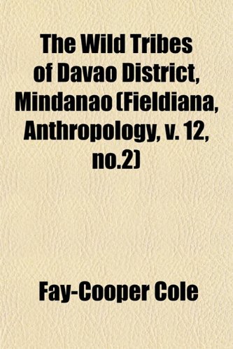 The Wild Tribes of Davao District, Mindanao (Fieldiana, Anthropology, v. 12, no.2)