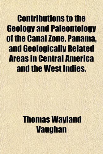 Contributions to the geology and paleontology of the canal zone, Panama