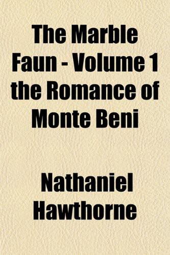 The Marble Faun - The Romance of Monte Beni Volume 1