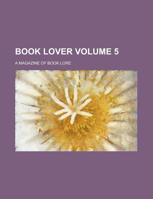 Book Lover; A Magazine of Book Lore Volume 5