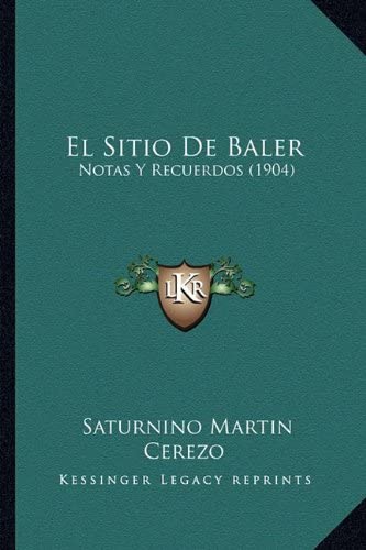 El Sitio De Baler: Notas Y Recuerdos (1904) (Spanish Edition)