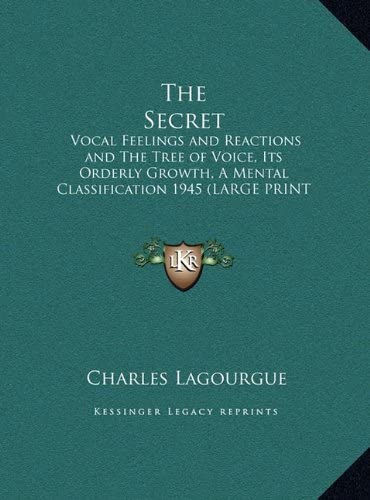 The Secret: Vocal Feelings and Reactions and The Tree of Voice, Its Orderly Growth, A Mental Classification 1945 (LARGE PRINT EDITION)