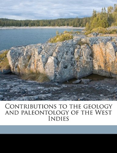 Contributions to the geology and paleontology of the west indies.