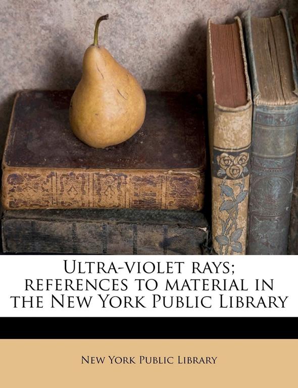 Ultra-violet rays; references to material in the New York Public Library