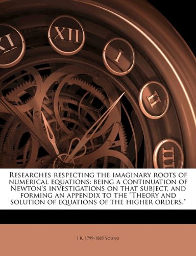 Researches respecting the imaginary roots of numerical equations : being a continuation of ...