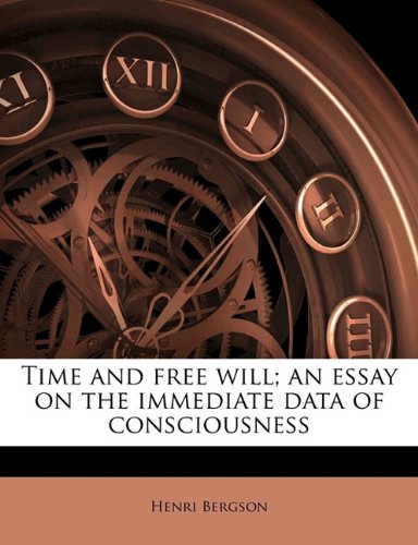 Time and Free Will; An Essay on the Immediate Data of Consciousness