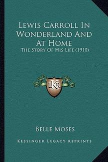 Lewis carroll in wonderland and at home : the story of his life.