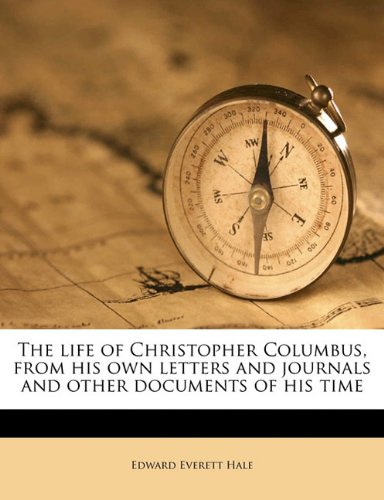 The Life of Christopher Columbus, from His Own Letters and Journals and Other Documents of His Time