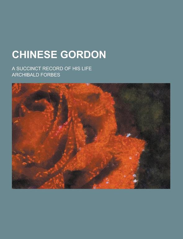 Chinese Gordon; A Succinct Record of His Life