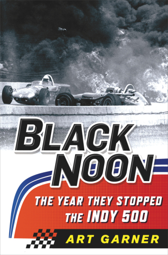 Black Noon--The Year They Stopped the Indy 500