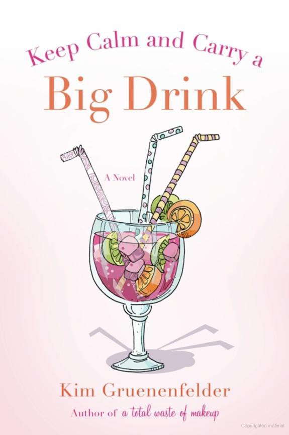 Keep Calm and Carry a Big Drink--A Novel