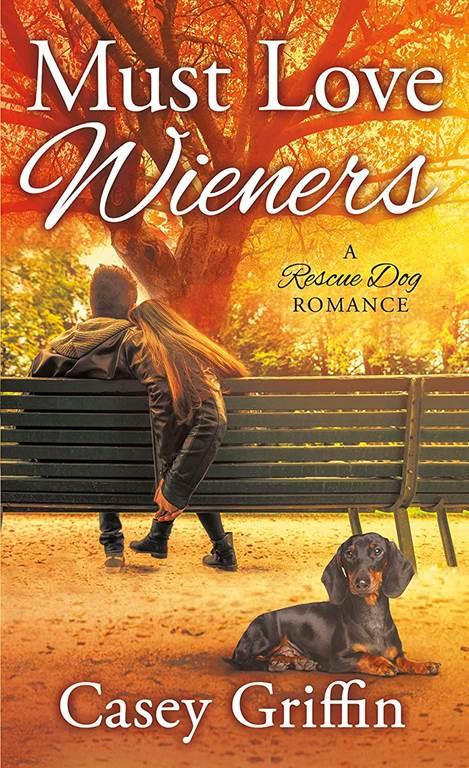 Must Love Wieners: A Rescue Dog Romance (A Rescue Dog Romance, 1)