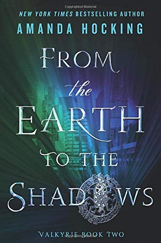 From the Earth to the Shadows: Valkyrie Book Two (Valkyrie, 2)