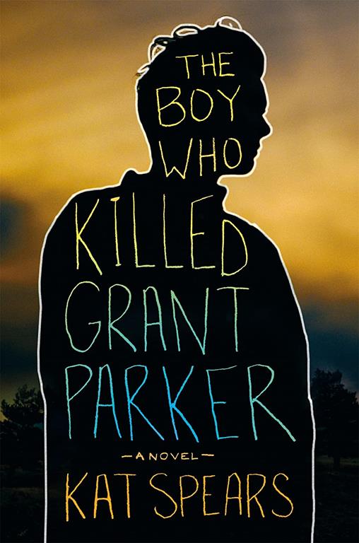 The Boy Who Killed Grant Parker: A Novel