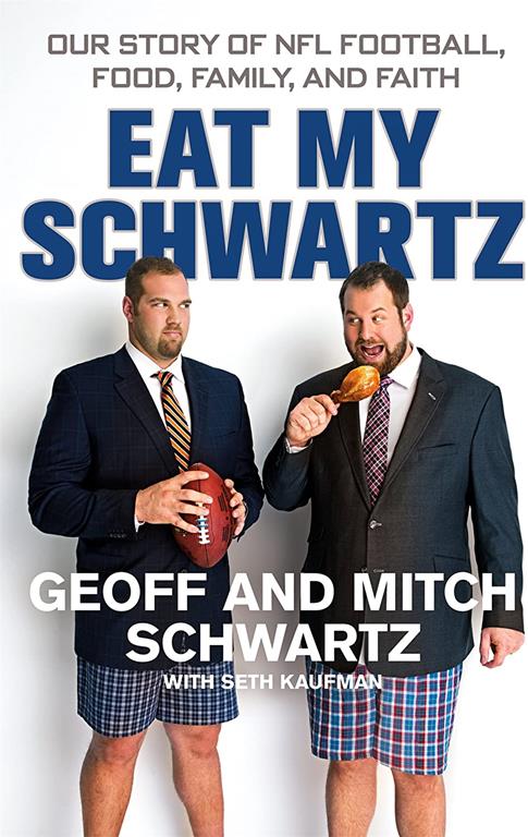 Eat My Schwartz: Our Story of NFL Football, Food, Family, and Faith
