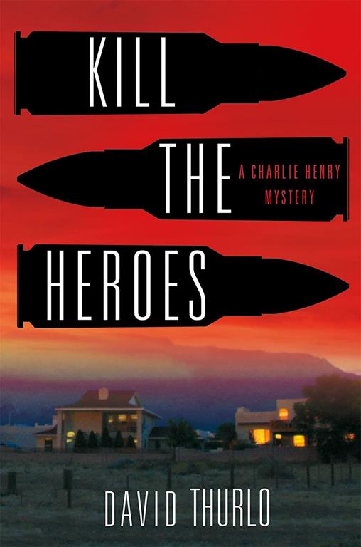 Kill the Heroes: A Charlie Henry Mystery (A Charlie Henry Mystery, 4)