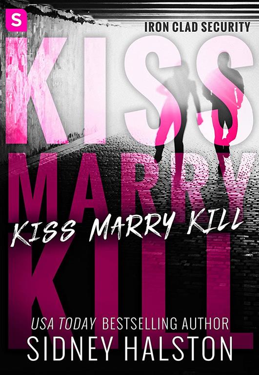 Kiss Marry Kill: Iron-Clad Security (Iron-clad Security, 1)