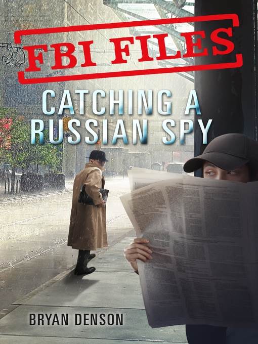 FBI Files--Catching a Russian Spy--Agent Leslie G. Wiser Jr. and the Case of Aldrich Ames