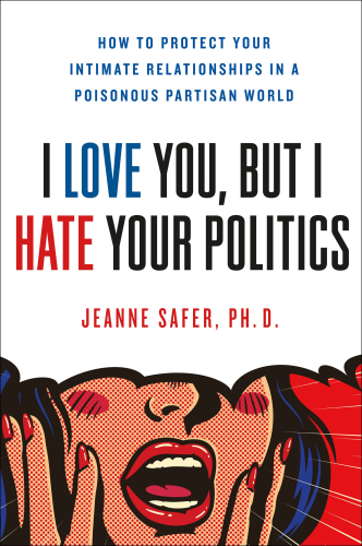 I Love You, But I Hate Your Politics