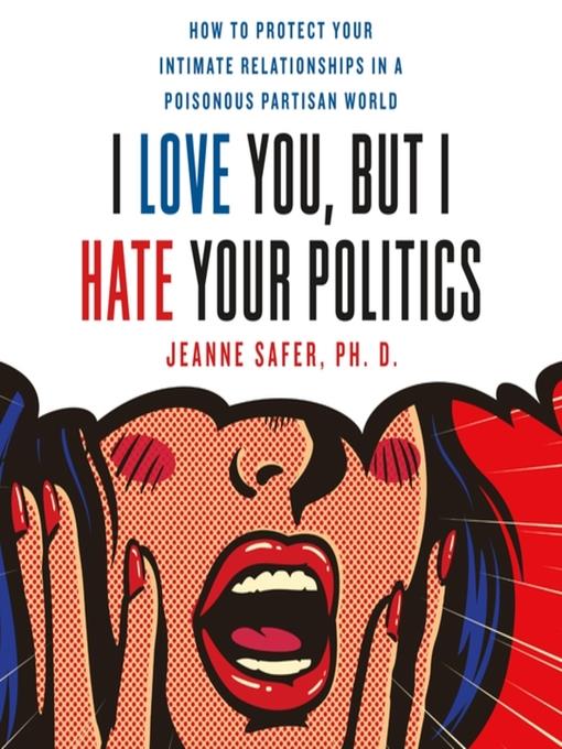 I Love You, but I Hate Your Politics