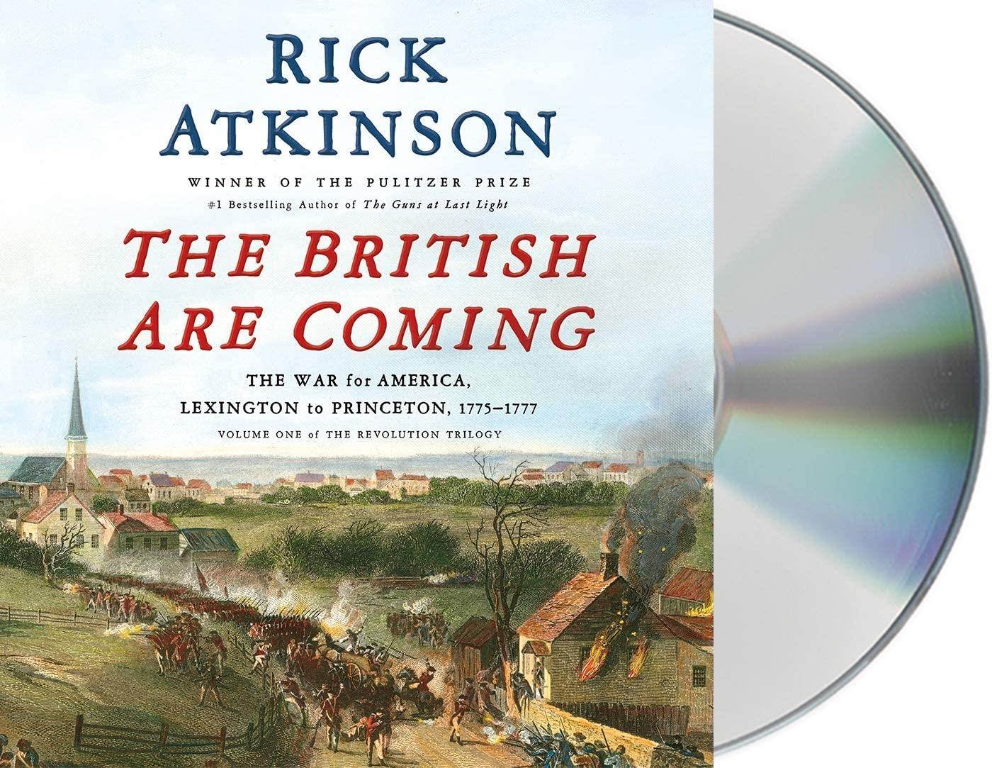 The British Are Coming: The War for America, Lexington to Princeton, 1775-1777 (The Revolution Trilogy)