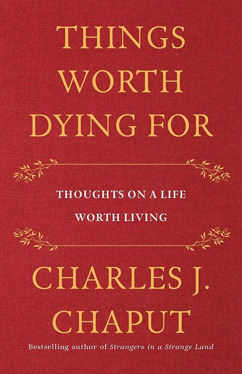 Things Worth Dying For: Thoughts on a Life Worth Living