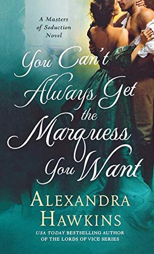 You Can't Always Get the Marquess You Want: A Masters of Seduction Novel