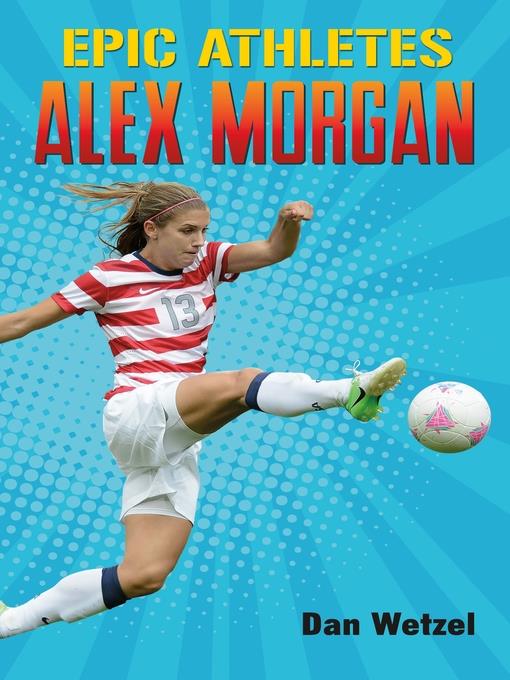 Epic Athletes--Alex Morgan