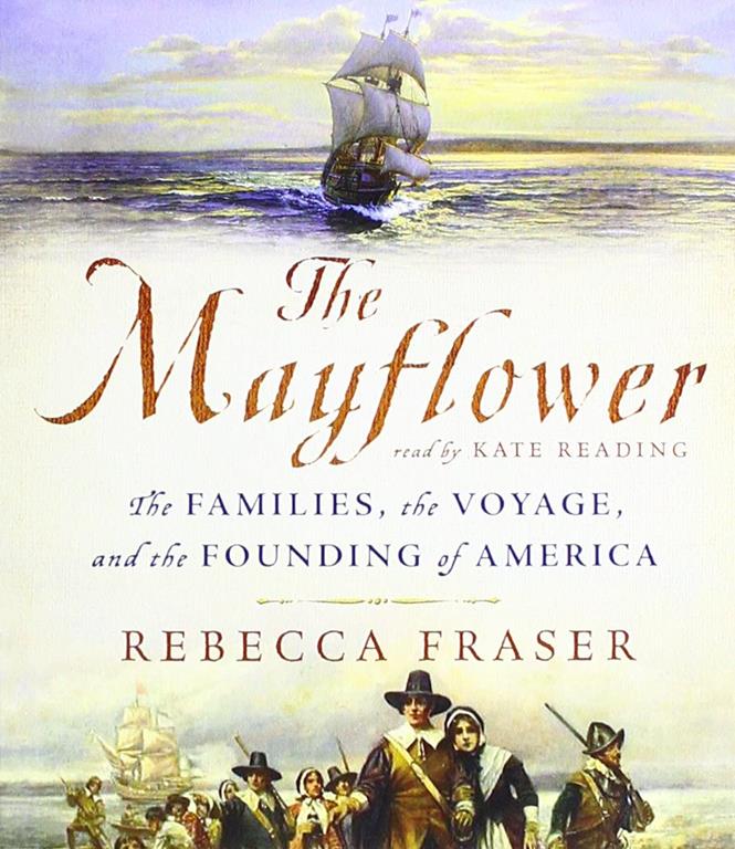 The Mayflower: The Families, the Voyage, and the Founding of America