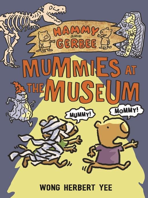 Hammy and Gerbee--Mummies at the Museum