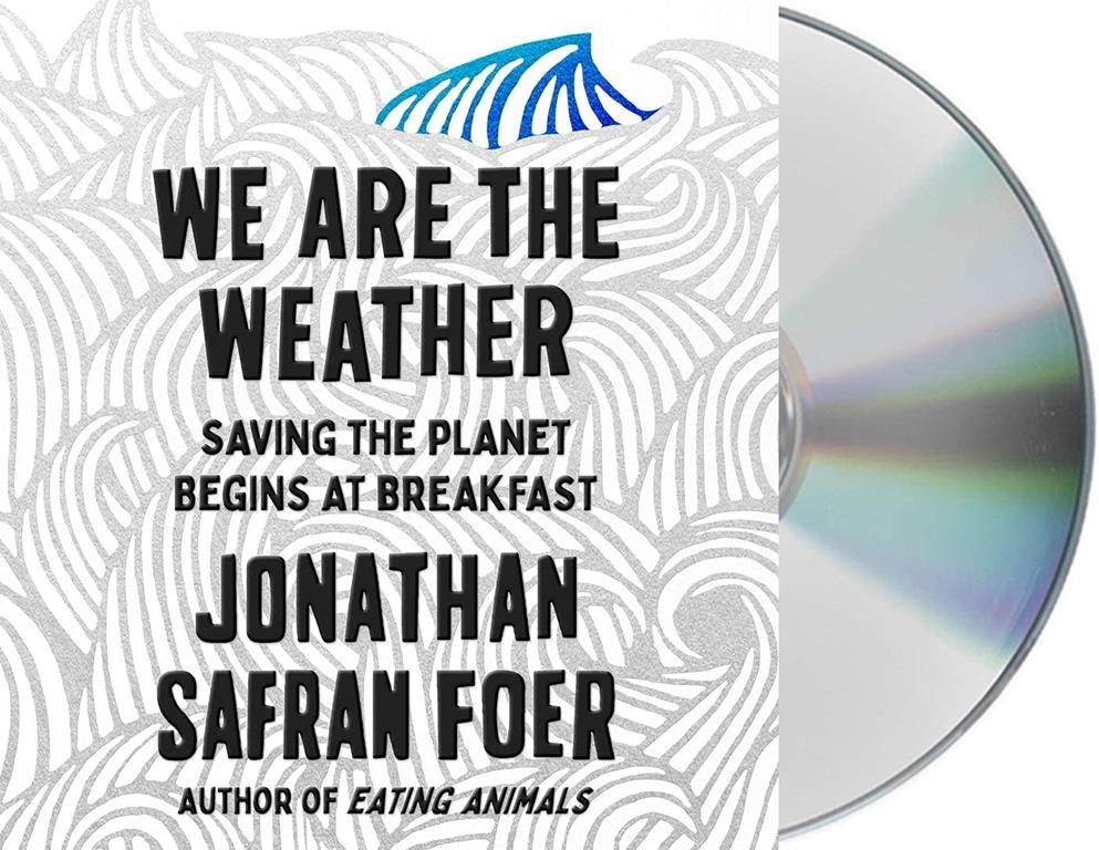 We Are the Weather: Saving the Planet Begins at Breakfast