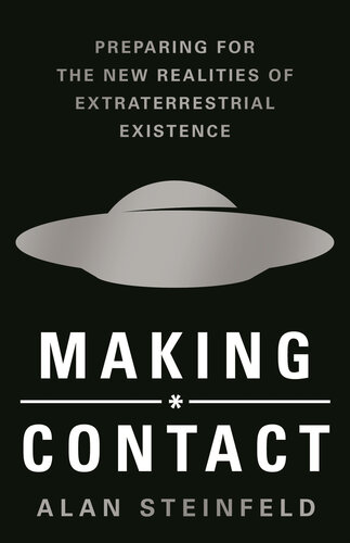 Making Contact: Preparing for the New Realities of Extraterrestrial Existence