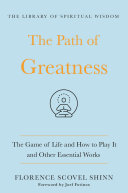 The Path of Greatness--The Game of Life and How to Play It and Other Essential Works