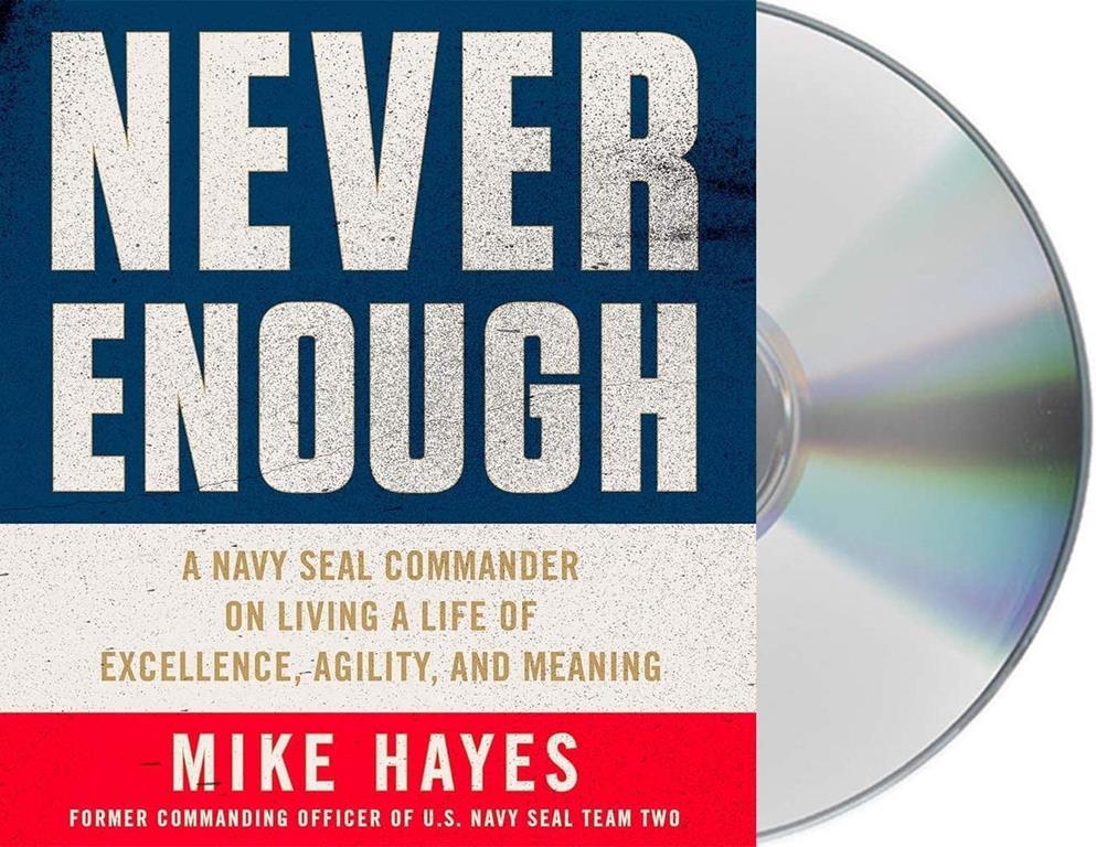 Never Enough: A Navy SEAL Commander on Living a Life of Excellence, Agility, and Meaning