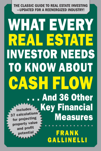 What Every Real Estate Investor Needs to Know about Cash Flow... and 36 Other Key Financial Measures