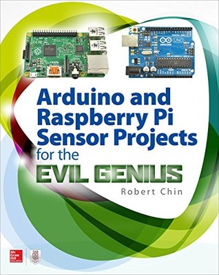 Arduino and Raspberry Pi Sensor Projects for the Evil Genius