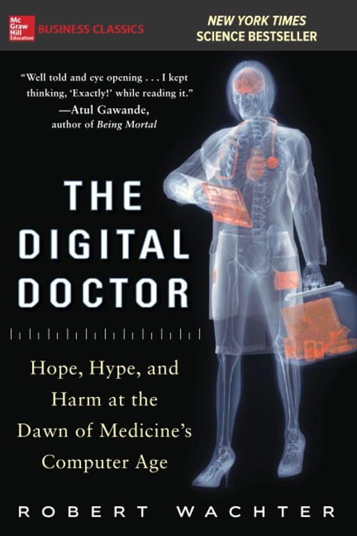 The Digital Doctor: Hope, Hype, and Harm at the Dawn of Medicine&rsquo;s Computer Age