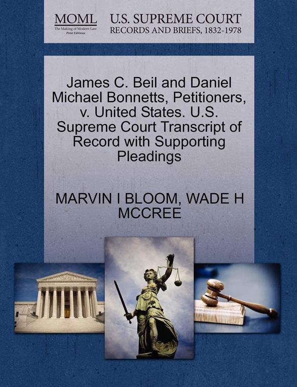 James C. Beil and Daniel Michael Bonnetts, Petitioners, v. United States. U.S. Supreme Court Transcript of Record with Supporting Pleadings