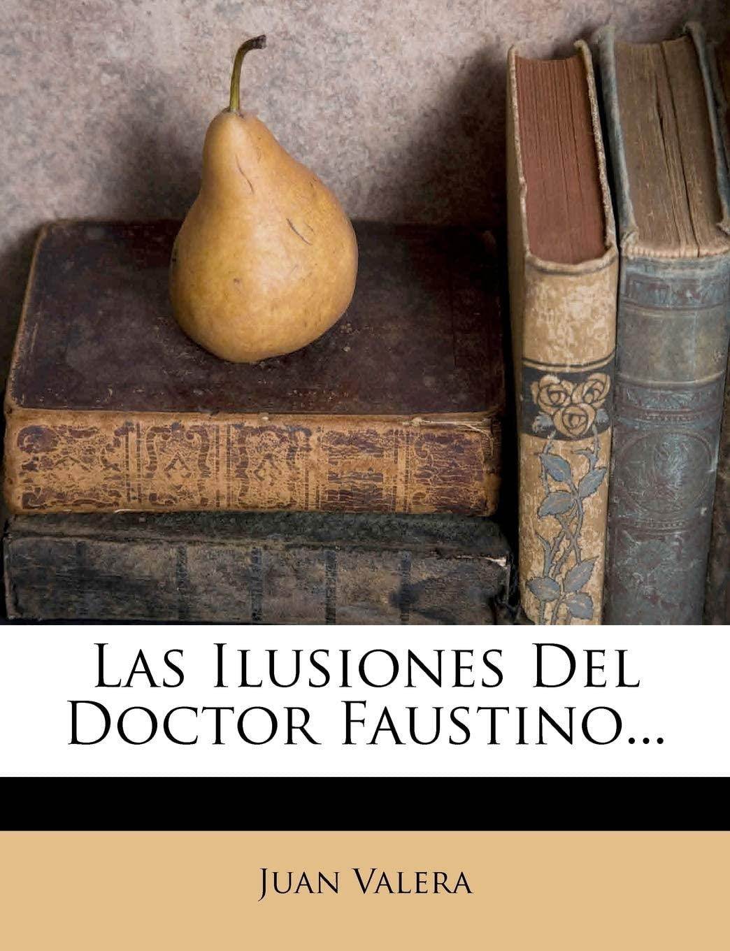 Las Ilusiones del Doctor Faustino... (Spanish Edition)