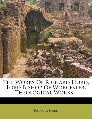 The Works Of Richard Hurd, Lord Bishop Of Worcester: Theological Works...