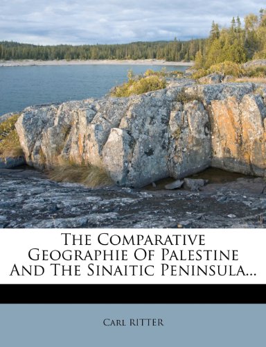 The Comparative Geographie Of Palestine And The Sinaitic Peninsula...