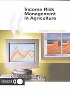 Income risk management in agriculture.