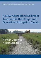 A New Approach to Sediment Transport in the Design and Operation of Irrigation Canals